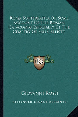 Book cover for Roma Sotterranea or Some Account of the Roman Catacombs Especially of the Cemetry of San Callisto