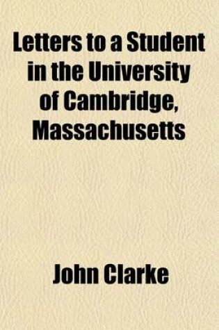 Cover of Letters to a Student in the University of Cambridge, Massachusetts