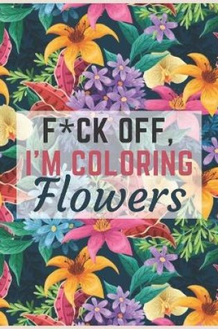 Cover of Fuck Off, I'm Coloring Flowers