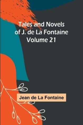 Cover of Tales and Novels of J. de La Fontaine - Volume 21