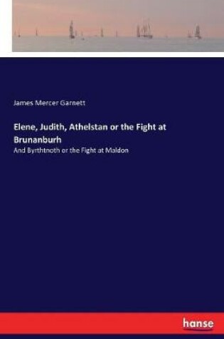 Cover of Elene, Judith, Athelstan or the Fight at Brunanburh