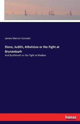 Book cover for Elene, Judith, Athelstan or the Fight at Brunanburh