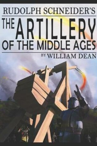 Cover of Rudolf Schneider's The Artillery of the Middle Ages (translated)