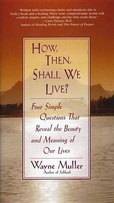 Book cover for How Then, Shall We Live?: Four Simple Questions That Reveal the Beauty and Meaning of Our Lives