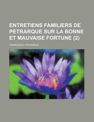 Book cover for Entretiens Familiers de Petrarque Sur La Bonne Et Mauvaise Fortune (2 )