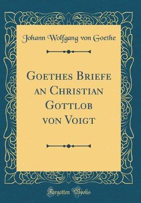 Book cover for Goethes Briefe an Christian Gottlob von Voigt (Classic Reprint)