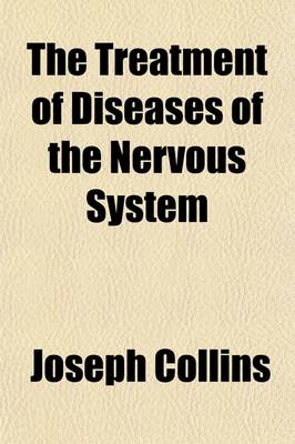 Book cover for The Treatment of Diseases of the Nervous System; A Manual for Practitioners