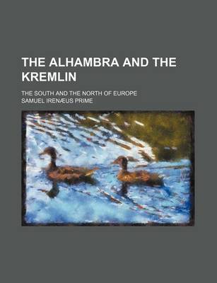 Book cover for The Alhambra and the Kremlin; The South and the North of Europe