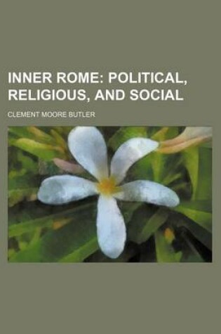 Cover of Inner Rome; Political, Religious, and Social