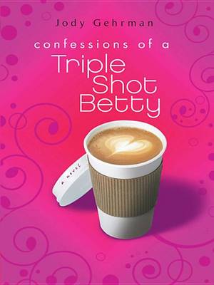 Book cover for Confessions of a Triple Shot Betty