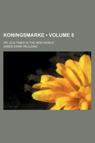 Cover of Koningsmarke (Volume 8); Or, Old Times in the New World