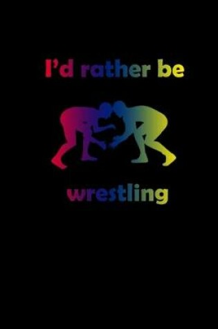 Cover of I'd rather be wrestling