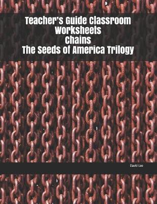 Book cover for Teacher's Guide Classroom Worksheets Chains The Seeds of America Trilogy