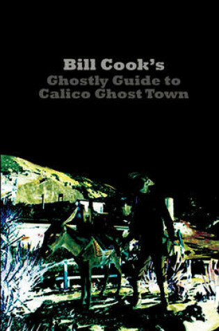 Cover of Bill Cook's Ghostly Guide to Calico Ghost Town