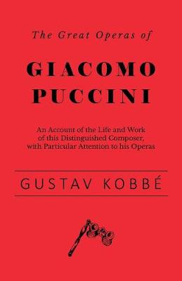 Book cover for The Great Operas of Giacomo Puccini - An Account of the Life and Work of This Distinguished Composer, with Particular Attention to His Operas