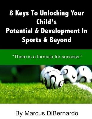 Book cover for 8 Keys To Unlocking Your Child's Potential & Development In Sports & Beyond