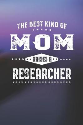 Book cover for The Best Kind Of Mom Raises A Researcher