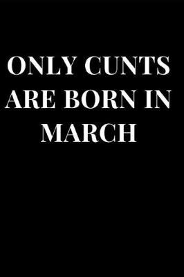 Cover of Only Cunts Are Born in March