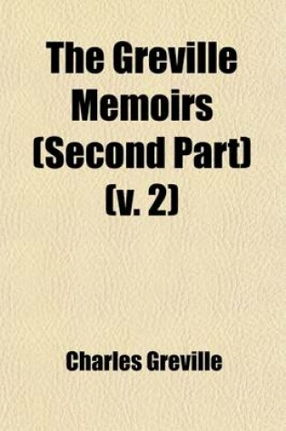 Cover of The Greville Memoirs (Second Part) Volume 2; A Journal of the Reign of Queen Victoria from 1837 to 1852