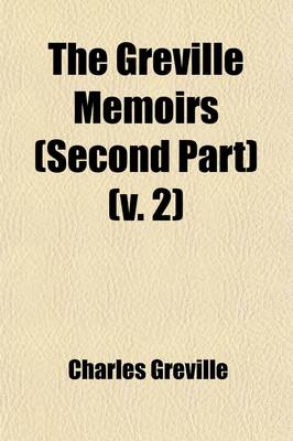 Book cover for The Greville Memoirs (Second Part) Volume 2; A Journal of the Reign of Queen Victoria from 1837 to 1852