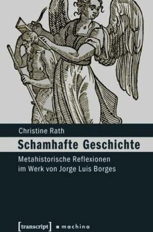 Cover of Schamhafte Geschichte: Metahistorische Reflexionen Im Werk Von Jorge Luis Borges