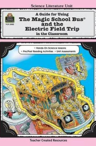 Cover of A Guide for Using the Magic School Bus(r) and the Electric Field Trip in the Classroom