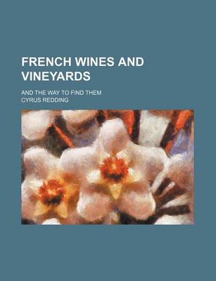 Book cover for French Wines and Vineyards; And the Way to Find Them