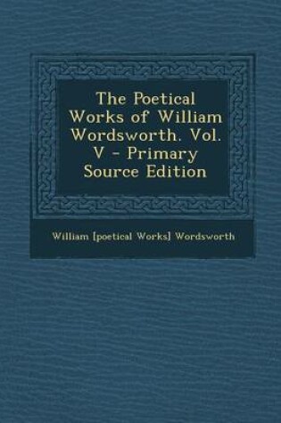 Cover of The Poetical Works of William Wordsworth. Vol. V