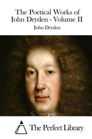 Cover of The Poetical Works of John Dryden - Volume II