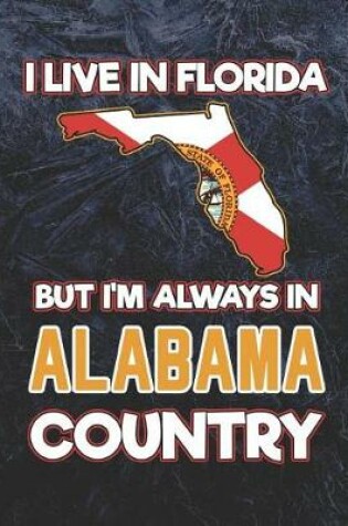 Cover of I Live in Florida But I'm Always in Alabama Country