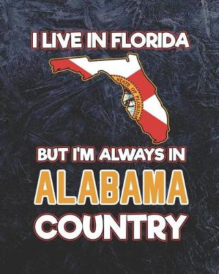 Book cover for I Live in Florida But I'm Always in Alabama Country