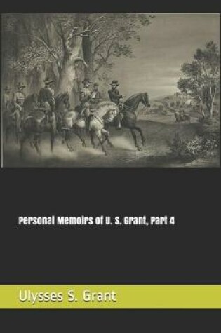 Cover of Personal Memoirs of U. S. Grant, Part 4