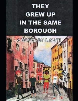 Cover of They Grew Up in Same Borough by O.Matt