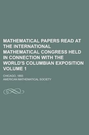 Cover of Mathematical Papers Read at the International Mathematical Congress Held in Connection with the World's Columbian Exposition; Chicago, 1893 Volume 1