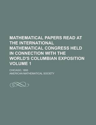 Book cover for Mathematical Papers Read at the International Mathematical Congress Held in Connection with the World's Columbian Exposition; Chicago, 1893 Volume 1