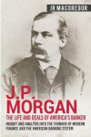 Book cover for J.P. Morgan - The Life and Deals of America's Banker