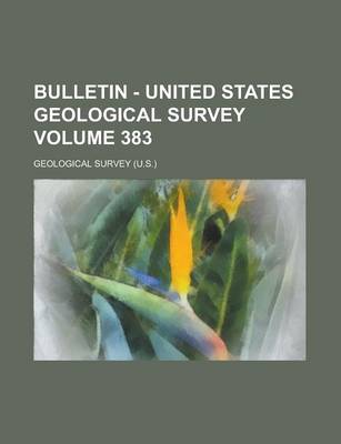 Book cover for Bulletin - United States Geological Survey Volume 383