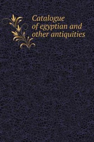 Cover of Catalogue of egyptian and other antiquities