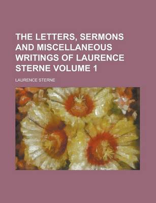 Book cover for The Letters, Sermons and Miscellaneous Writings of Laurence Sterne Volume 1