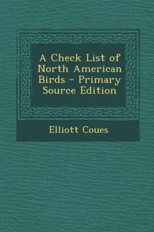 Cover of A Check List of North American Birds - Primary Source Edition