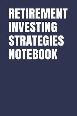 Cover of Retirement Investing Strategies Notebook