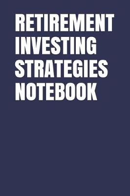 Book cover for Retirement Investing Strategies Notebook