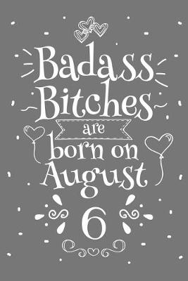 Book cover for Badass Bitches Are Born On August 6