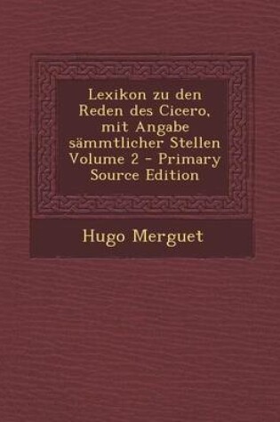 Cover of Lexikon Zu Den Reden Des Cicero, Mit Angabe Sammtlicher Stellen Volume 2