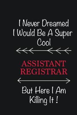 Book cover for I never Dreamed I would be a super cool Assistant Registrar But here I am killing it