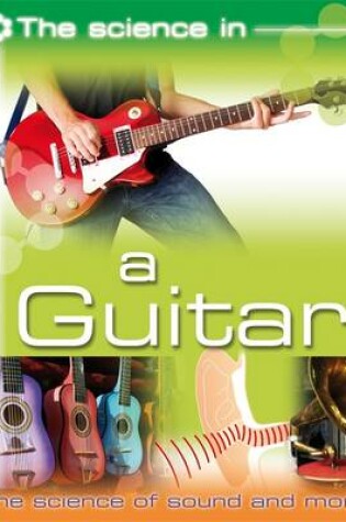Cover of The Science In: A Guitar - The science of sound and more