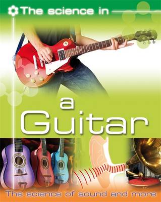 Cover of The Science In: A Guitar - The science of sound and more