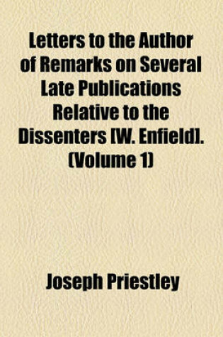 Cover of Letters to the Author of Remarks on Several Late Publications Relative to the Dissenters [W. Enfield]. (Volume 1)