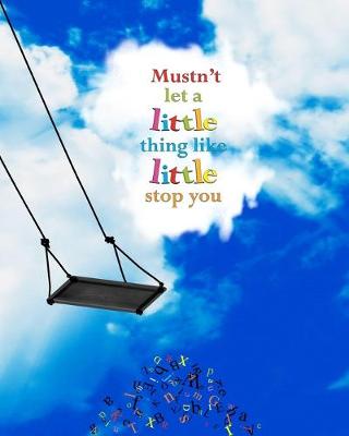 Book cover for Mustn't Let a Little Thing Like Little Stop You