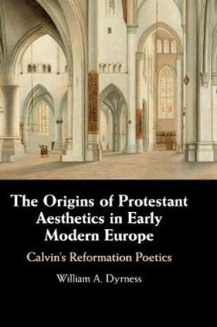 Cover of The Origins of Protestant Aesthetics in Early Modern Europe